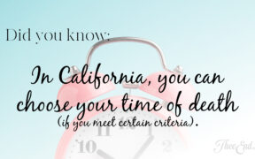 did you know in california you can choose your time of death if you meet certain criteria